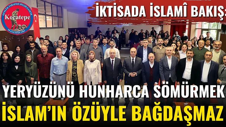 İktisada İslamî Bakış: Yeryüzünü Hunharca Sömürmek İslam’ın Özüyle Bağdaşmaz