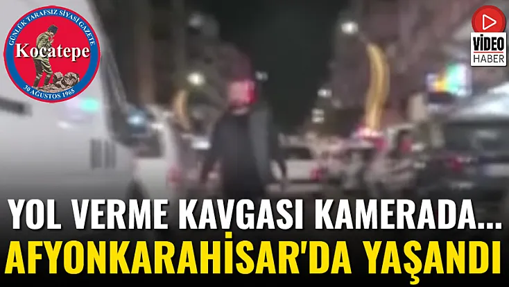 Yol Verme Kavgası Kamerada... Afyon'da Yaşandı