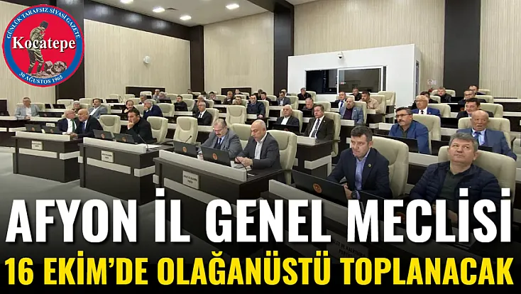 Afyon İl Genel Meclisi 16 Ekim’de Olağanüstü Toplanacak