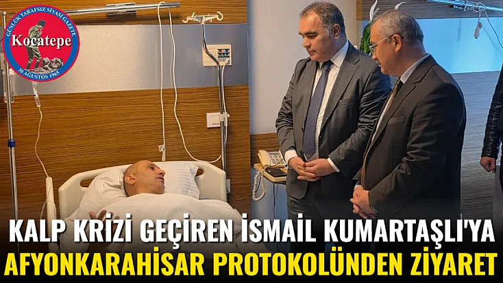 Kalp Krizi Geçiren İsmail Kumartaşlı'ya Afyon Protokolünden Ziyaret