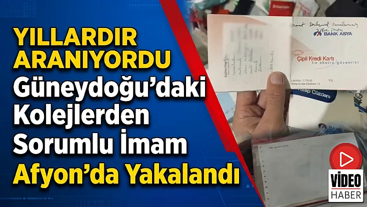 Yıllardır Aranıyordu: Güneydoğu'daki Kolejlerden Sorumlu İmam Afyon'da Yakalandı