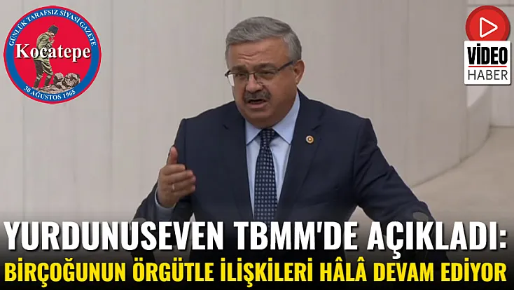 Yurdunuseven TBMM'de Açıkladı: Birçoğunun Örgütle İlişkileri Hâlâ Devam Ediyor