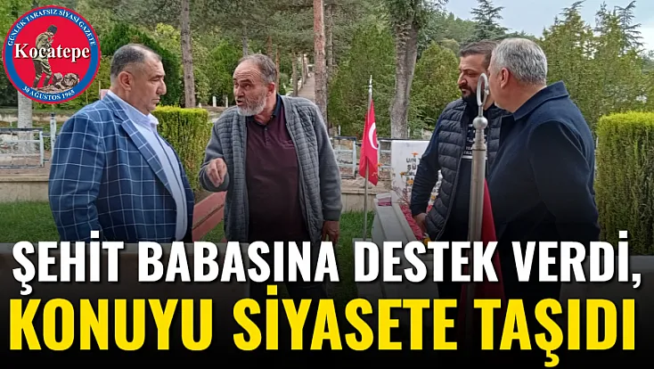 Şehit Babasına Destek Verdi, Konuyu Siyasete Taşıdı