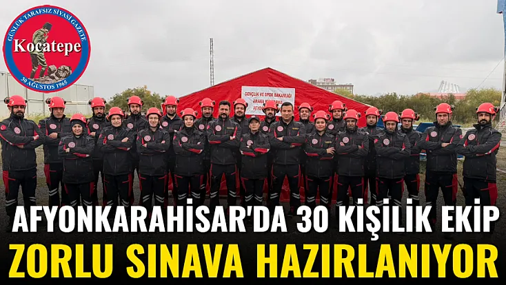 Afyonkarahisar'da 30 Kişilik Ekip Zorlu Sınava Hazırlanıyor