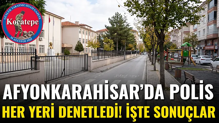 Afyonkarahisar’da Polis Her Yeri Denetledi! İşte Sonuçlar