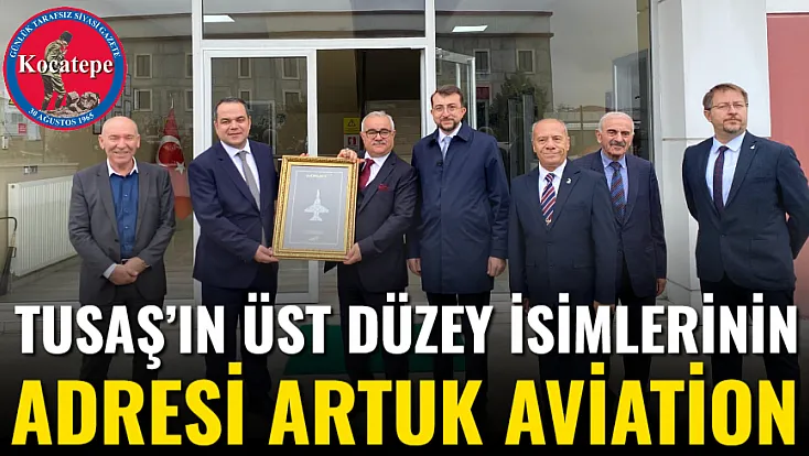 TUSAŞ’ın Üst Düzey İsimlerinin Adresi Artuk Aviation
