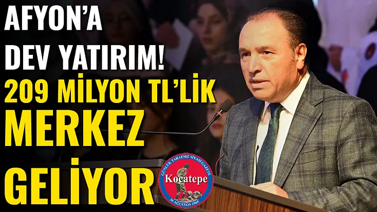 Afyon’a Dev Yatırım! 209 Milyon TL’lik Merkez Geliyor