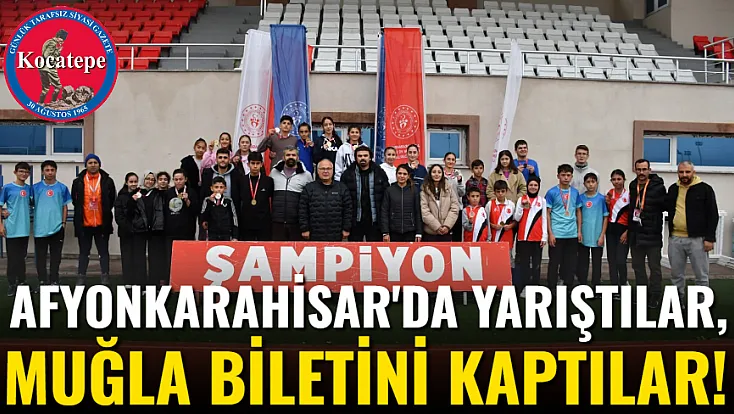 Afyon'da Yarıştılar, Muğla Biletini Kaptılar!