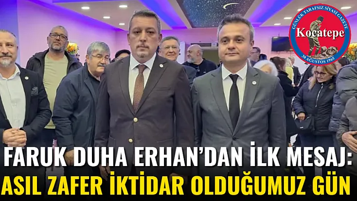 Faruk Duha Erhan’dan İlk Mesaj: Asıl Zafer İktidar Olduğumuz Gün