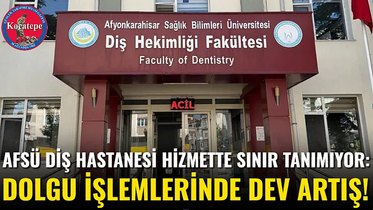 AFSÜ Diş Hastanesi Hizmette Sınır Tanımıyor: Dolgu İşlemlerinde Dev Artış!