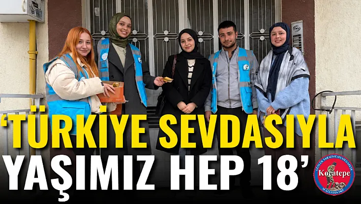 ‘Türkiye Sevdasıyla Yaşımız Hep 18’