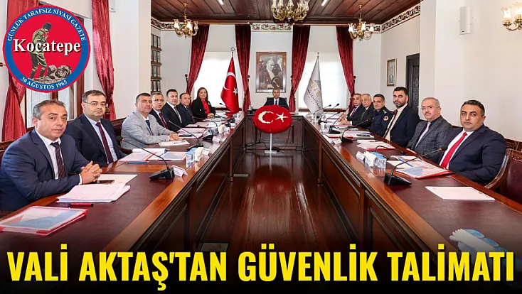 Vali Aktaş'tan Güvenlik Talimatı