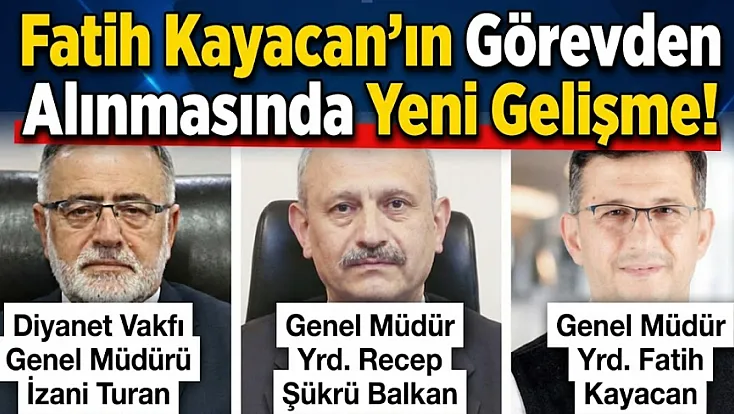 Fatih Kayacan'ın Görevden Alınmasında Yeni Gelişme!