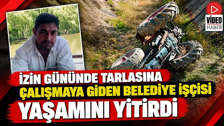 İzin Gününde Tarlasına Çalışmaya Giden Belediye İşçisi Yaşamını Yitirdi
