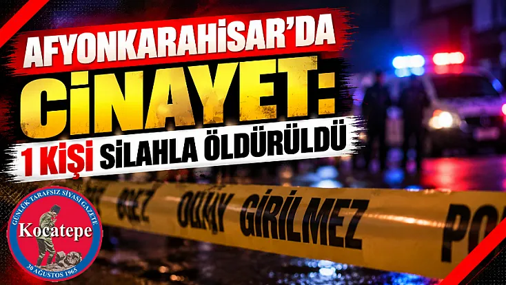 Afyonkarahisar'da Cinayet: 1 Kişi Silahla Öldürüldü