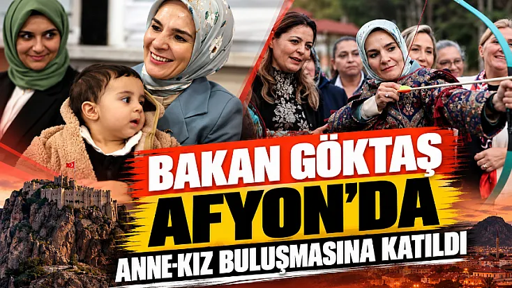 Bakan Göktaş Afyon'da Anne-Kız Buluşmasına Katıldı