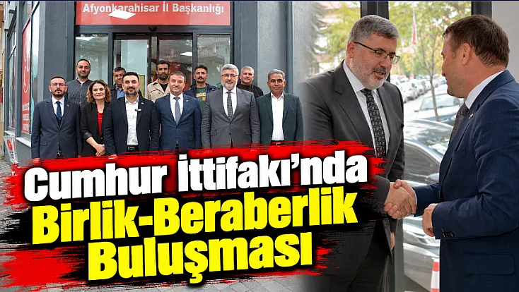 Cumhur İttifakı'nda Birlik-Beraberlik Buluşması
