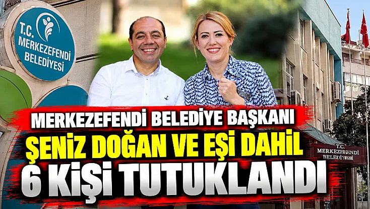 Merkezefendi Belediye Başkanı Şeniz Doğan ve Eşi Dahil 6 Kişi Tutuklandı