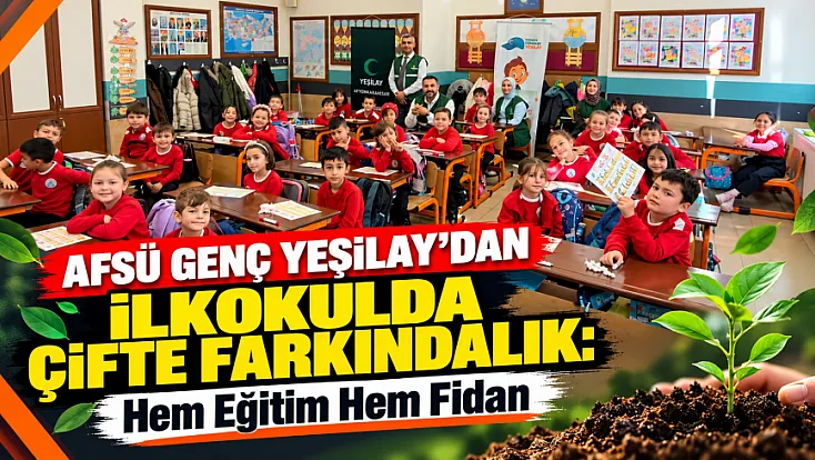 AFSÜ Genç Yeşilay’dan İlkokulda Çifte Farkındalık: Hem Eğitim Hem Fidan