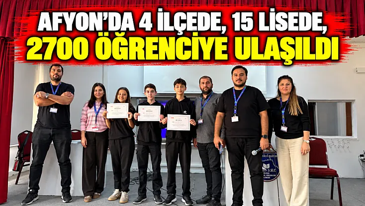 Afyon’da 4 İlçede, 15 Lisede, 2700 Öğrenciye Ulaşıldı
