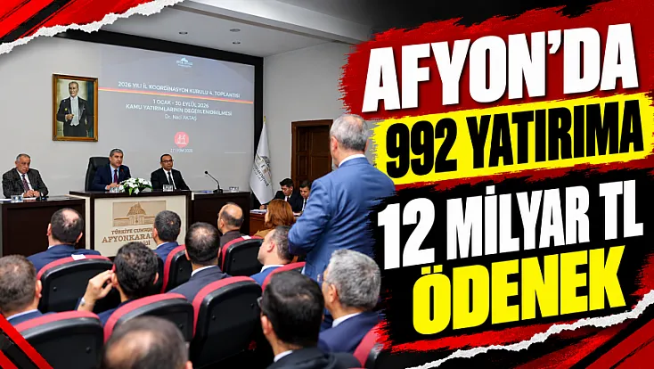 Afyon’da 992 Yatırıma 12 Milyar TL Ödenek