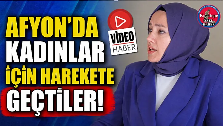 Afyon’da Kadınlar İçin Harekete Geçtiler!