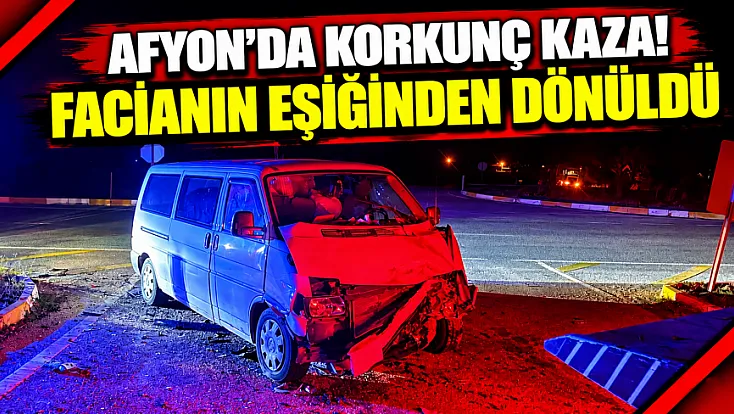 Afyon'da Korkunç Kaza! Facianın Eşiğinden Dönüldü