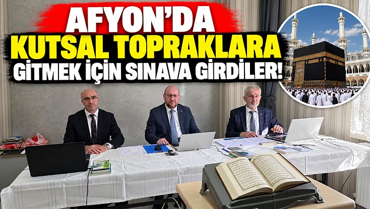Afyon'da Kutsal Topraklara Gitmek İçin Sınava Girdiler!