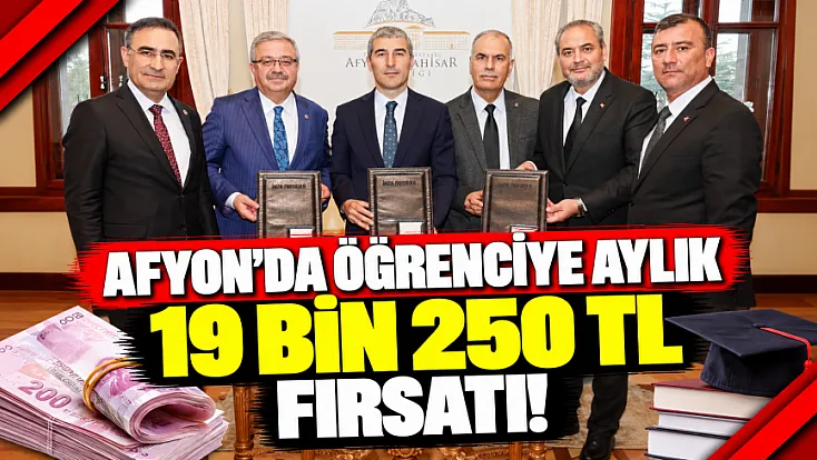 Afyon'da Öğrenciye Aylık 19 Bin 250 TL Fırsatı!