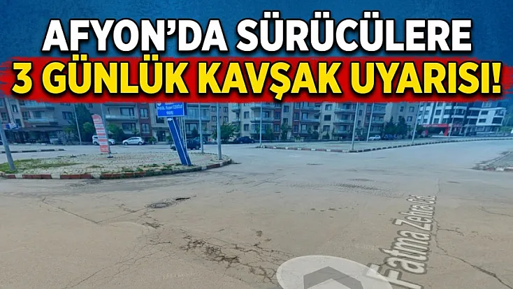 Afyon’da Sürücülere 3 Günlük Kavşak Uyarısı!