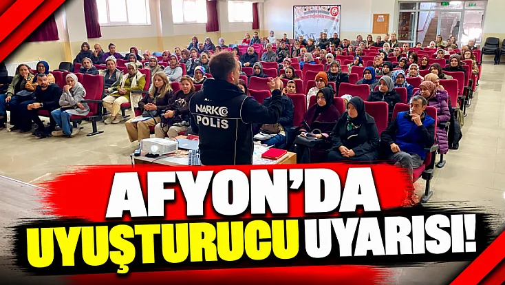 Afyon'da Uyuşturucu Uyarısı!
