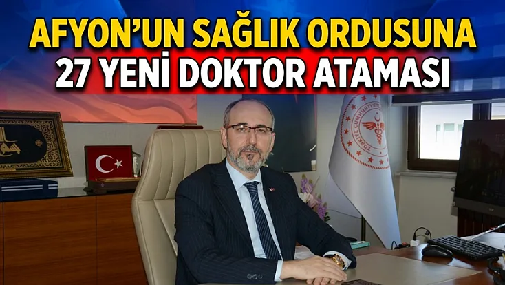 Afyon’un Sağlık Ordusuna 27 Yeni Doktor Ataması