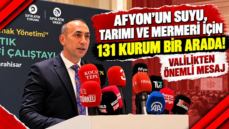 Afyon'un Suyu, Tarımı ve Mermeri İçin 131 Kurum Bir Arada! Valilikten Önemli Mesaj