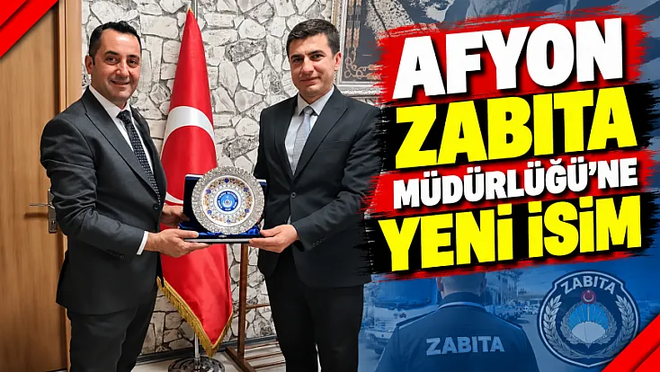 Afyon Zabıta Müdürlüğü’ne yeni isim