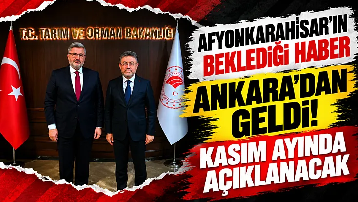 Afyonkarahisar'ın Beklediği Haber Ankara'dan Geldi! Kasım Ayında Açıklanacak