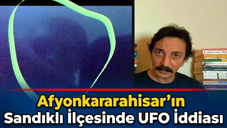 Afyonkarahisar’ın Sandıklı İlçesinde UFO İddiası