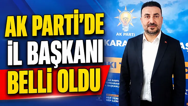 AK Parti’de İl Başkanı Belli Oldu