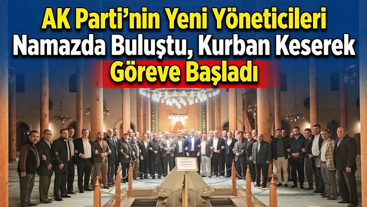 AK Parti'nin Yeni Yöneticileri Namazda Buluştu, Kurban Keserek Göreve Başladı