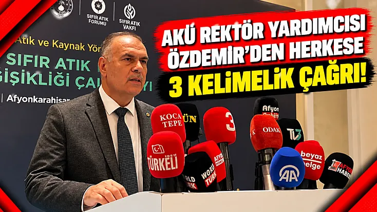 AKÜ Rektör Yardımcısı Özdemir'den Herkese 3 Kelimelik Çağrı!