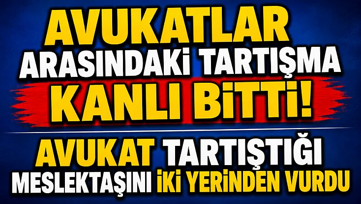 Avukatlar Arasındaki Tartışma Kanlı Bitti. Avukat Tartıştığı Meslektaşını İki Yerinden Vurdu