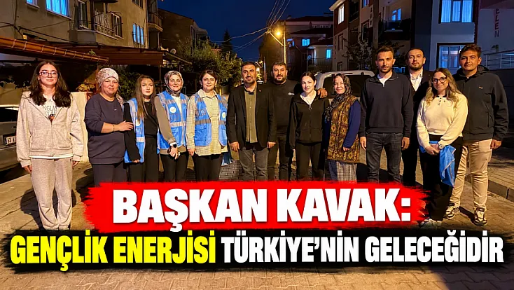 Başkan Kavak: Gençlik Enerjisi Türkiye’nin Geleceğidir