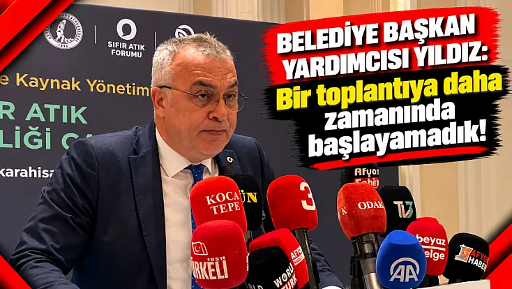 Belediye Başkan Yardımcısı Yıldız: Bir Toplantıya Daha Zamanında Başlayamadık!
