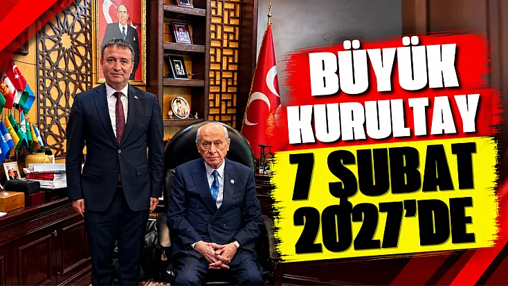 Büyük Kurultay 7 Şubat 2027’de