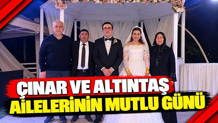 Çınar Ve Altıntaş Ailelerinin Mutlu Günü