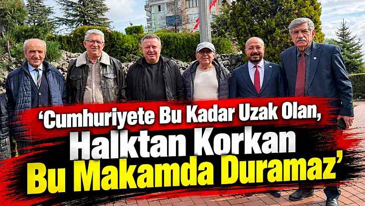 ‘Cumhuriyete Bu Kadar Uzak Olan, Halktan Korkan Bu Makamda Duramaz’