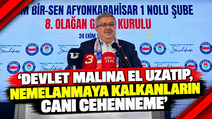 'Devlet Malına El Uzatıp, Nemelanmaya Kalkanların Canı Cehenneme'