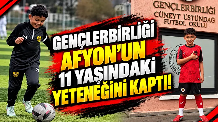 Gençlerbirliği Afyon'un 11 Yaşındaki Yeteneğini Kaptı!