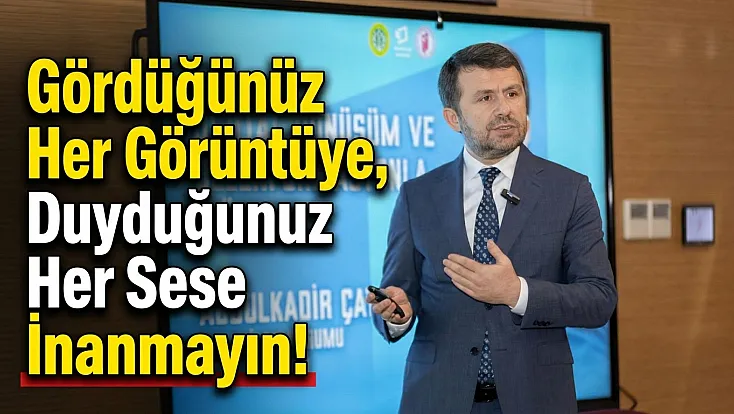 Gördüğünüz Her Görüntüye, Duyduğunuz Her Sese İnanmayın!