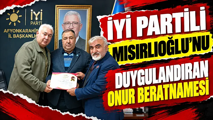 İYİ Partili Mısırlıoğlu’nu Duygulandıran Onur Beratnamesi