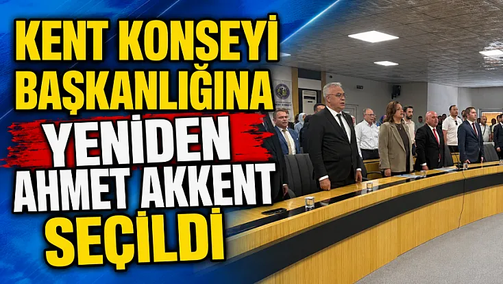Kent Konseyi Başkanlığına Yeniden Ahmet Akkent Seçildi